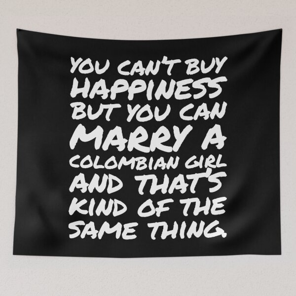 Item preview, You cant buy happiness but you can Marry an Colombian Girl designed and sold by elhefe.