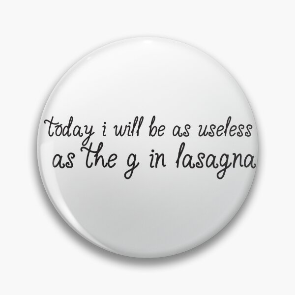 Item preview, today i will be as useless as the G in lasagna designed and sold by adjamine.