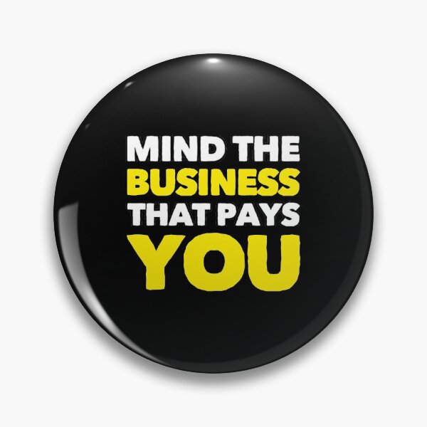 Item preview, Mind The Business That Pays You designed and sold by suver.