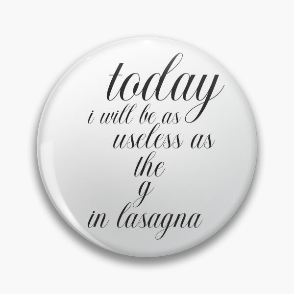 Item preview, today i will be as useless as the G in lasagna designed and sold by adjamine.