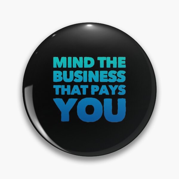 Item preview, Mind The Business That Pays You designed and sold by suver.
