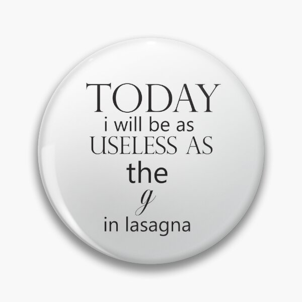 Item preview, today i will be as useless as the G in lasagna designed and sold by adjamine.