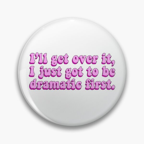Item preview, I’ll Get Over It I Just Got To Be Dramatic First designed and sold by BellaTho.