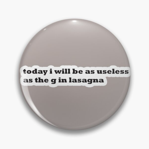 Item preview, today i will be as useless as the G in lasagna designed and sold by adjamine.