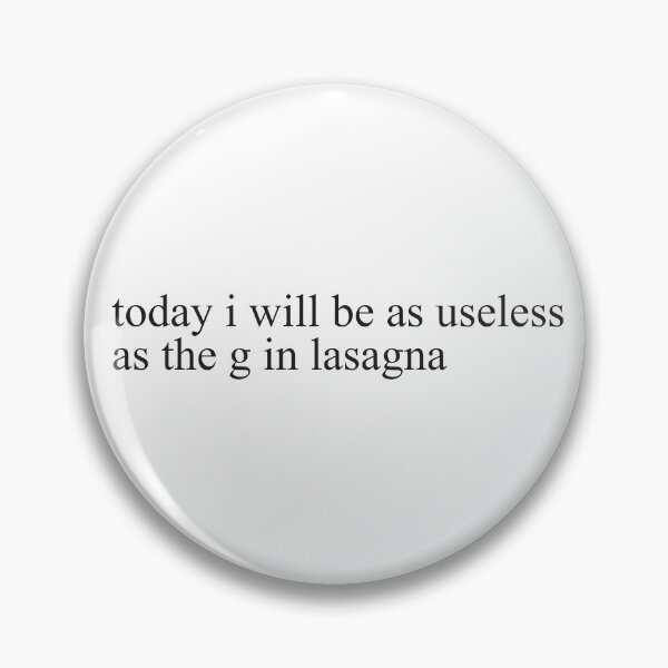 Item preview, today i will be as useless as the G in lasagna designed and sold by adjamine.