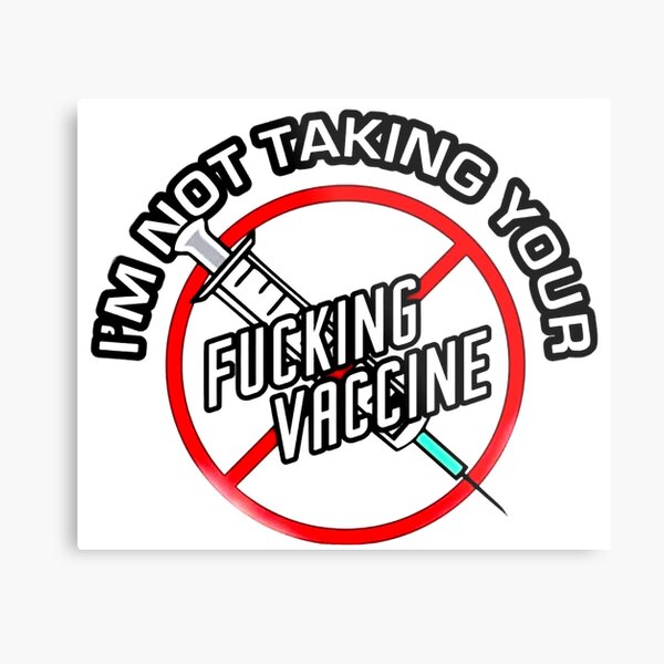 I'm not taking your fucking vaccine Metal Print