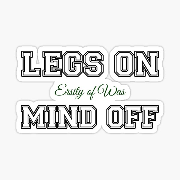 LEGS ON - MIND OFF! White and Green Design Sticker
