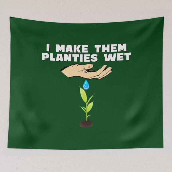 Item preview, I Make Them Planties Wet Gifts designed and sold by JG0024.