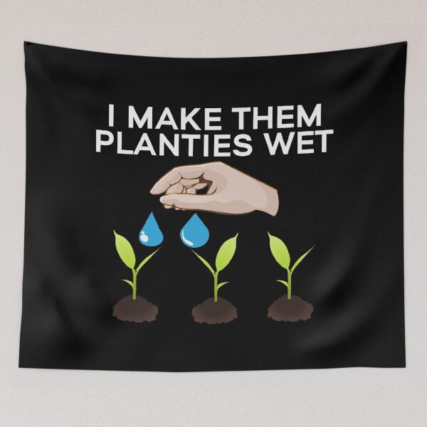 Item preview, I Make Them Planties Wet Funny Gardening designed and sold by JG0024.