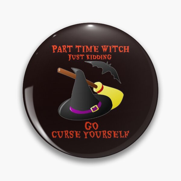 Item preview, Part Time Witch Just Kidding Go Curse Yourself designed and sold by Angela Mello.