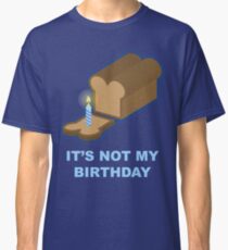 It's Not My Birthday (Blue) Classic T-Shirt