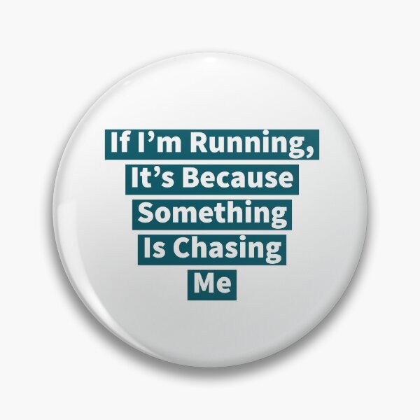 Item preview, If I'm Running, It's Because Something Is Chasing Me designed and sold by DiddyH.