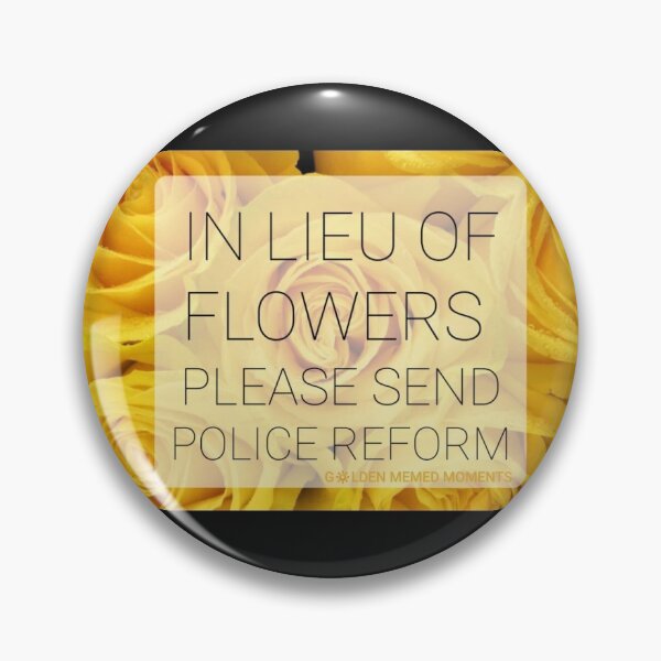 Item preview, In Lieu of Flowers, Please Send Police Reform designed and sold by GoldenMMoments.