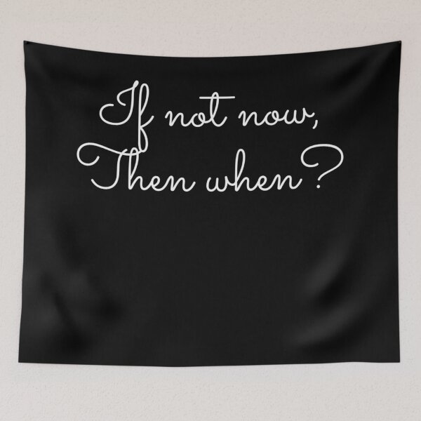 Item preview, If Not Now, Then When? designed and sold by Sonatablue.
