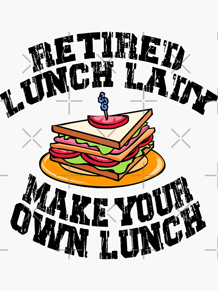 Retired Lunch Lady Make Your Own Sandwich Sticker For Sale By Frigamribe88 Redbubble 