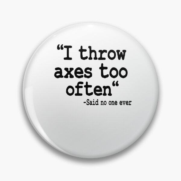 Item preview, I Throw Axes Too Often Quote Axe Throwing Gift  designed and sold by Stronzi.