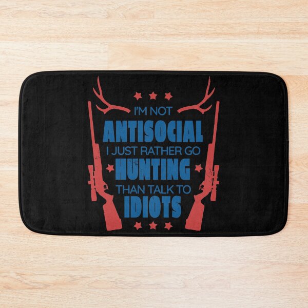 Item preview, I'm Not Antisocial I Just Rather Go Hunting Than Talk To Idiots designed and sold by Hoiho Adventure Shirts.