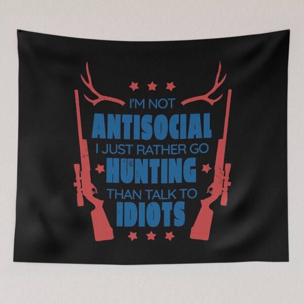 Item preview, I'm Not Antisocial I Just Rather Go Hunting Than Talk To Idiots designed and sold by Hoiho Adventure Shirts.