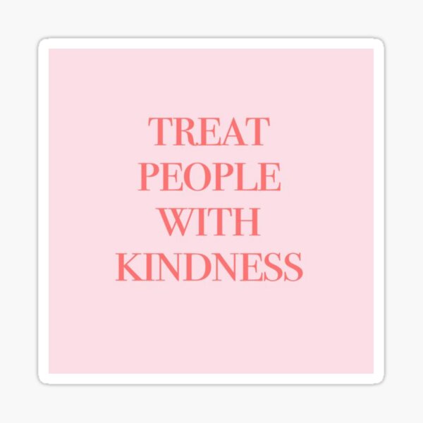Treat People With Kindness Sticker