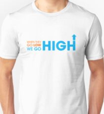 When they go low - We GO HIGH Unisex T-Shirt