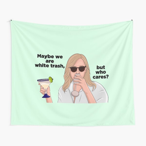 Maybe we are white trash, but who cares? RHONY Tapestry