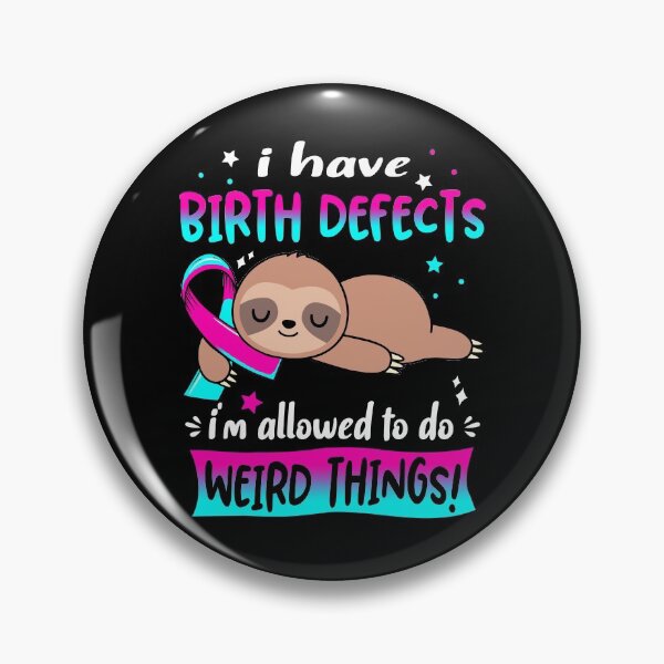 Item preview, Birth defects Awareness Funny I have Birth defects i'm allowed to do Weird Things! designed and sold by JanetShop809.