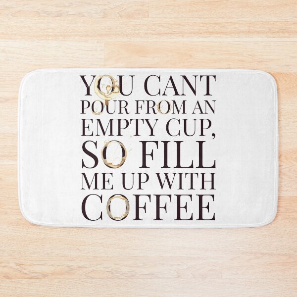 Item preview, You Cant Pour From An Empty Cup- Coffee designed and sold by Designs By YL.