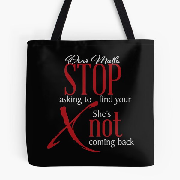 Item preview, Dear Math stop asking to find your X, she's not coming back designed and sold by Mskathrynne.
