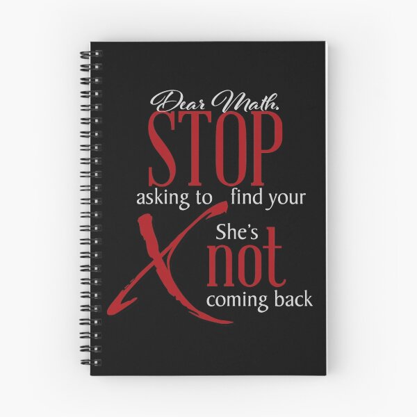 Item preview, Dear Math stop asking to find your X, she's not coming back designed and sold by Mskathrynne.