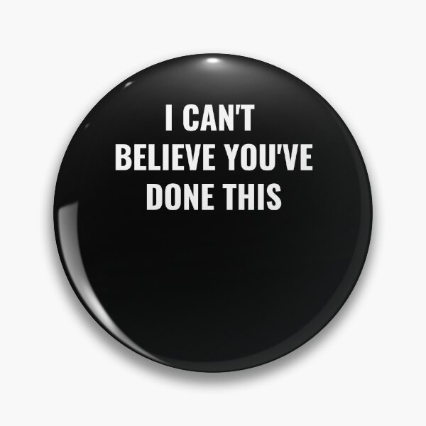 Item preview, I Can't Believe You've Done This designed and sold by BellaVille.