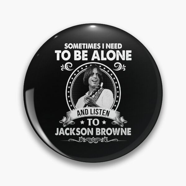 Item preview, Sometime I Need To Be Alone and Listen To Jackson Roll Browne Classic designed and sold by ewisozk.