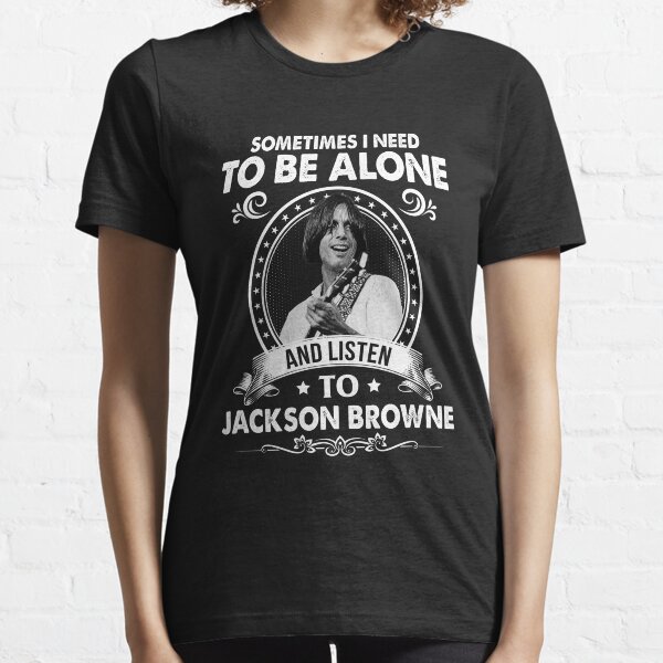 Item preview, Sometime I Need To Be Alone and Listen To Jackson Roll Browne Classic designed and sold by ewisozk.