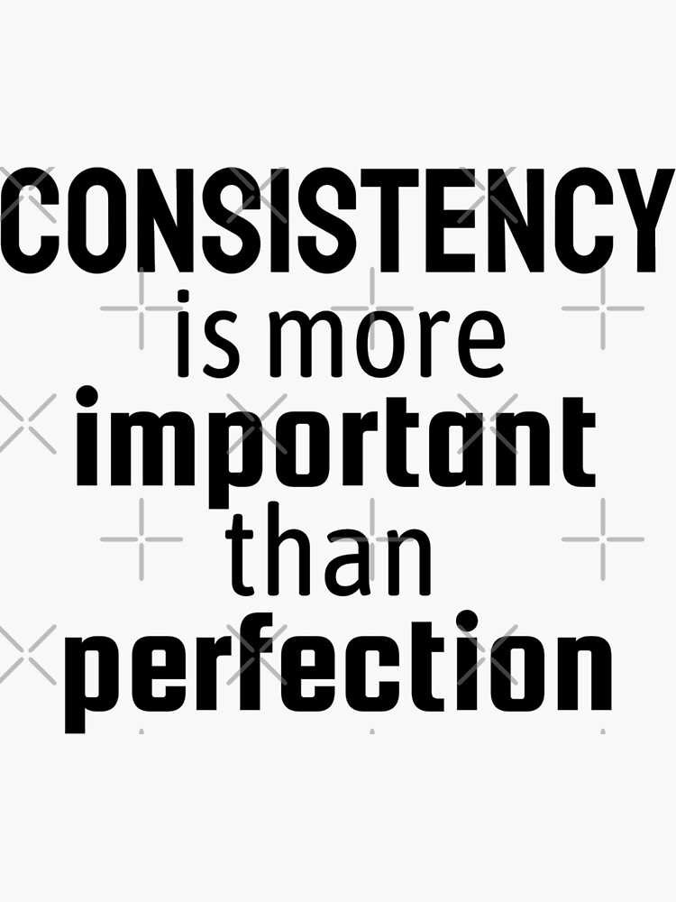 consistency-is-more-important-than-perfection-sticker-for-sale-by