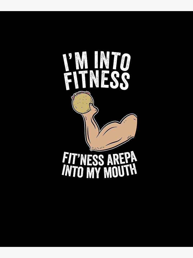 I'm Into Fitness Fitness Arepa Into My Mouth by PinkDesigns