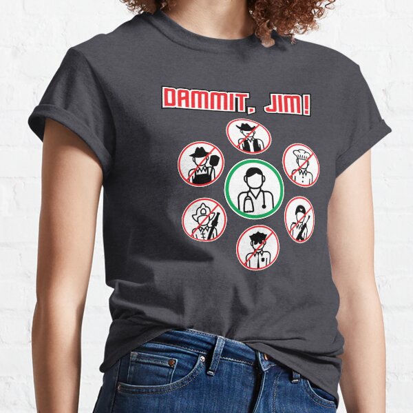 Dammit Jim Classic T-Shirt