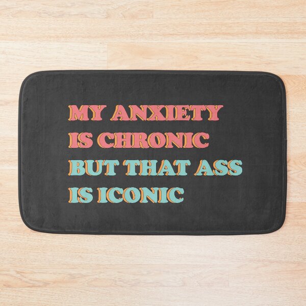 Item preview,  My anxiety is chronic but that ass is iconic designed and sold by Thurisaz Designs.