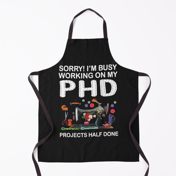 Item preview, Sorry Im Busy Working on My PHD  Sewing Machine TShirt42 designed and sold by tawanama.