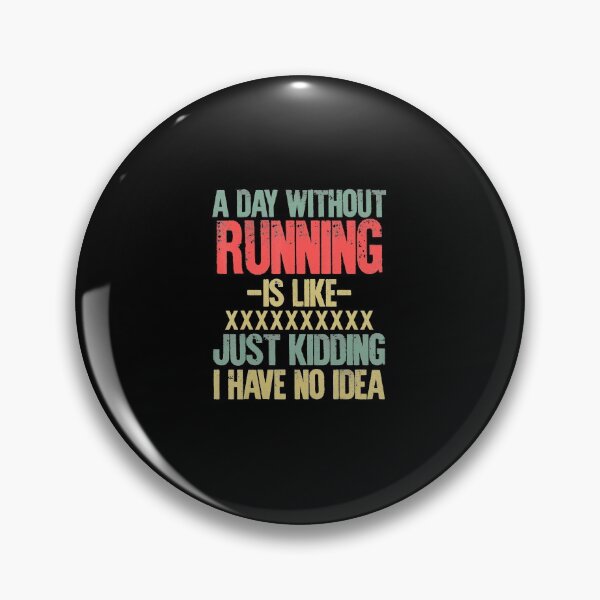 Item preview, A Day Without Running Is Like Just Kidding I Have No Idea  designed and sold by Boinkhorse.