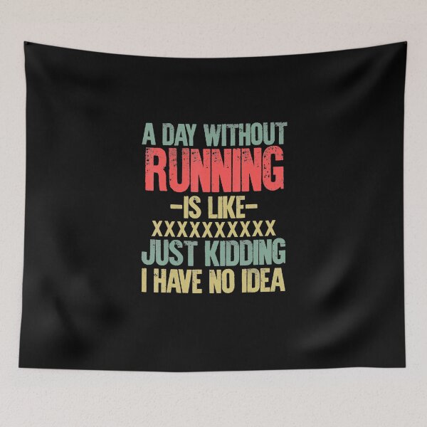 Item preview, A Day Without Running Is Like Just Kidding I Have No Idea  designed and sold by Boinkhorse.