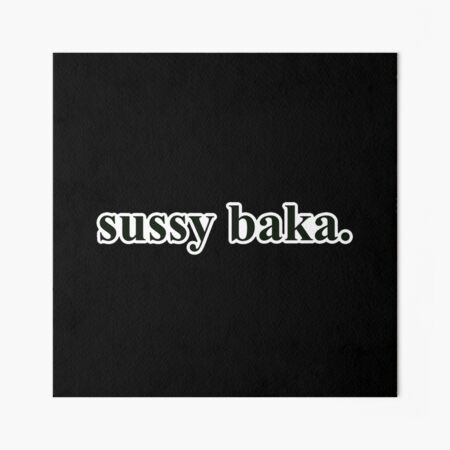 Why you such a sussy baka?  Art Board Print for Sale by EdgyStuffSold