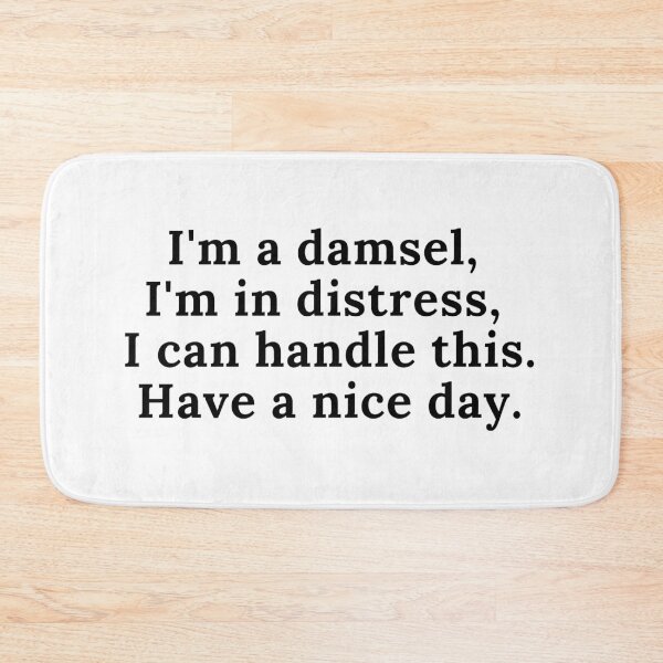 Item preview, I'm a damsel, I'm in distress, I can handle this. Have a nice day. designed and sold by Anna  Huijgen.