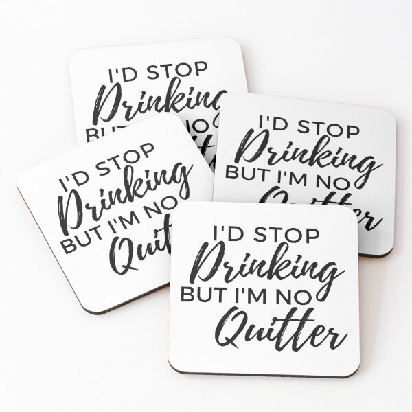 Item preview, I'd Stop Drinking But I'm No Quitter! Funny Drinking Quote. designed and sold by That Cheeky Tee.