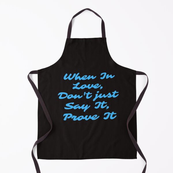 Item preview, When In Love, Don't Just Say It, Prove It designed and sold by ProBatavian.