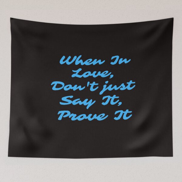 Item preview, When In Love, Don't Just Say It, Prove It designed and sold by ProBatavian.
