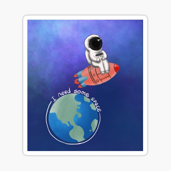 I need some space Sticker