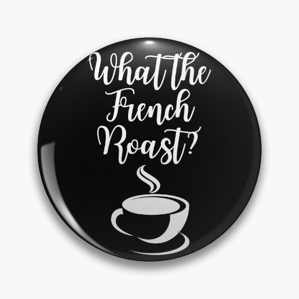Item preview, What The French Roast? designed and sold by OurGirlGertie.