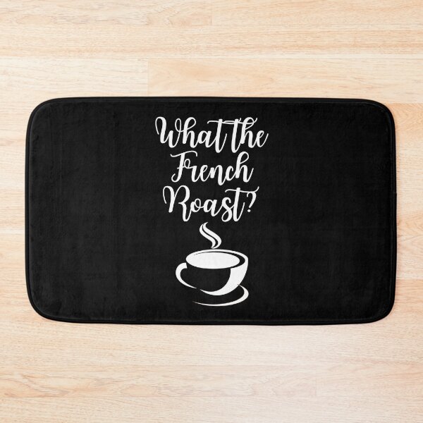 Item preview, What The French Roast? designed and sold by OurGirlGertie.