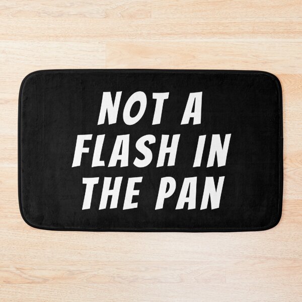 Item preview, Not A Flash In The Pan. Text only design. White text. Capitals designed and sold by JellyBeenzz.