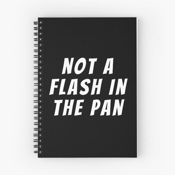 Item preview, Not A Flash In The Pan. Text only design. White text. Capitals designed and sold by JellyBeenzz.
