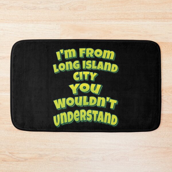 Item preview, I'm From Long Island City You Wouldn't Understand designed and sold by QueensNewYork.